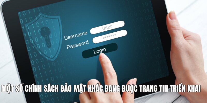 Một số chính sách bảo mật khác đang được trang tin triển khai