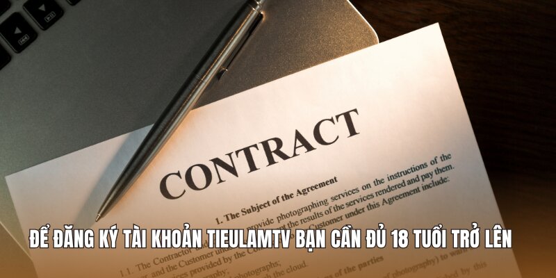 Để đăng ký tài khoản Tieulamtv bạn cần đủ 18 tuổi trở lên