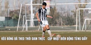 Kèo bóng đá theo thời gian thực