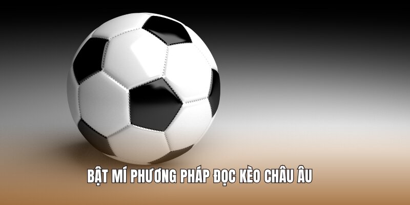 Bật mí Phương pháp đọc kèo châu Âu 
