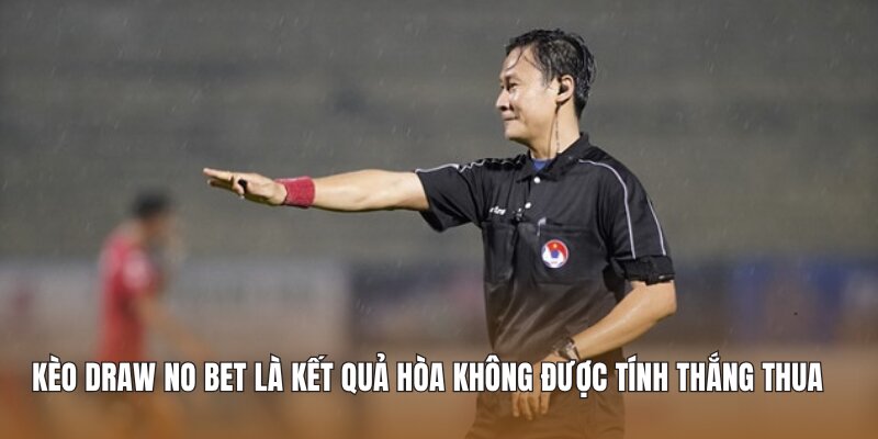 Kèo Draw No Bet là kết quả hòa không được tính thắng thua 