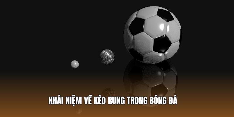 Khái niệm về kèo rung trong bóng đá