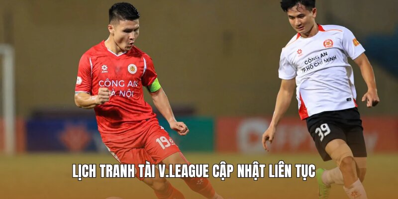 Lịch tranh tài V.League Cập nhật liên tục