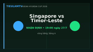 Nhận định Singapore vs Timor-Leste - TieulamTV