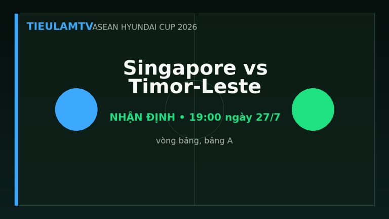 Nhận định Singapore vs Timor-Leste - TieulamTV