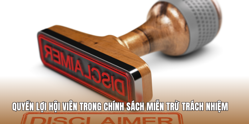 Quyền lợi hội viên trong chính sách miễn trừ trách nhiệm
