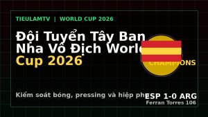 phân tích đội tuyển Tây Ban Nha vô địch World Cup 2026 sau trận thắng Argentina