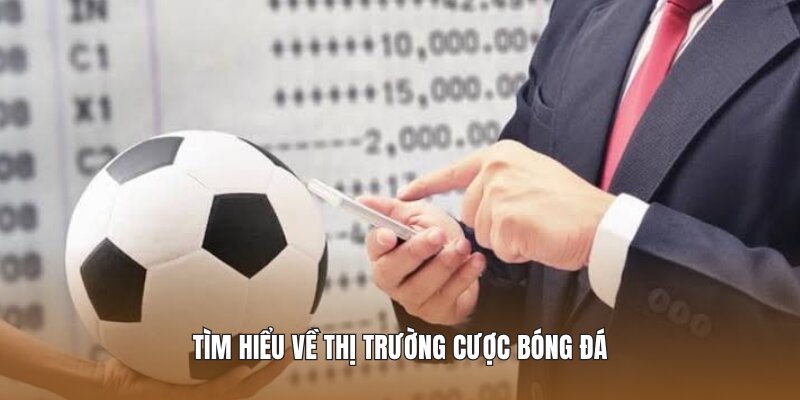 Tìm hiểu về thị trường cược bóng đá