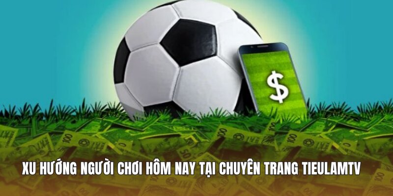 Xu hướng người chơi hôm nay