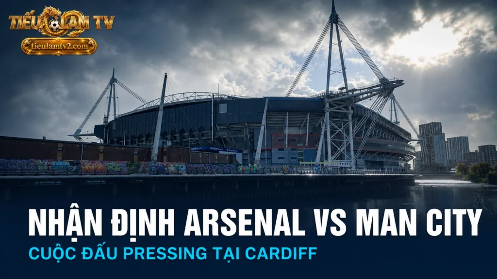 Nhận định Arsenal vs Man City tại FA Community Shield 2026 ở Cardiff