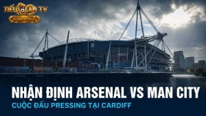 Nhận định Arsenal vs Man City tại FA Community Shield 2026 ở Cardiff