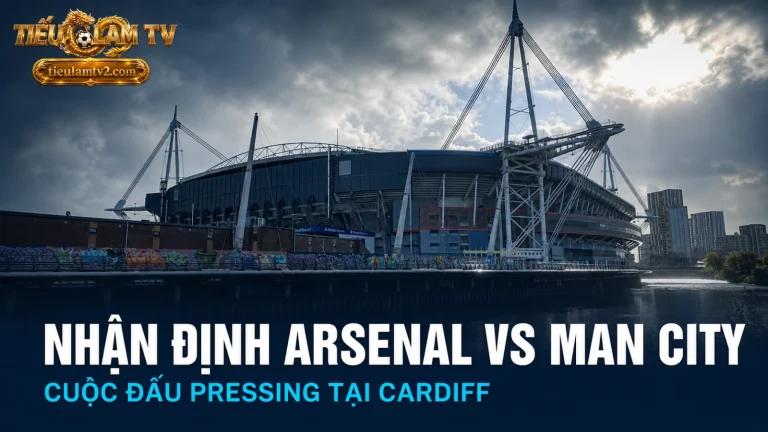 Nhận định Arsenal vs Man City tại FA Community Shield 2026 ở Cardiff