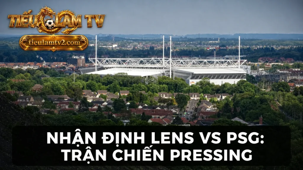 Nhận định Lens vs PSG tại sân Stade Bollaert-Delelis