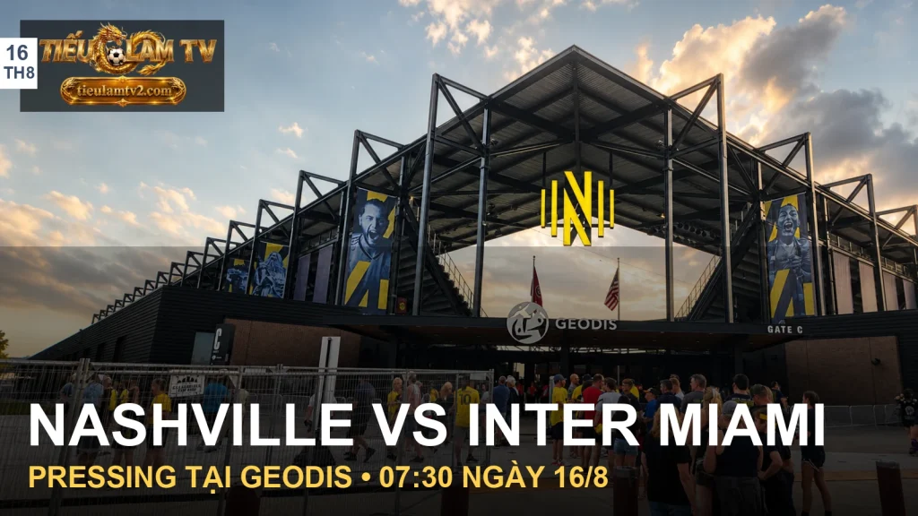Nashville SC vs Inter Miami và cuộc đấu pressing tại GEODIS Park