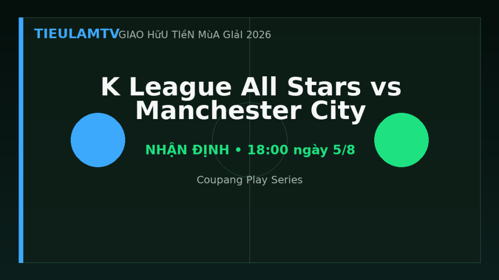 Nhận định K League All Stars vs Manchester City - TieulamTV