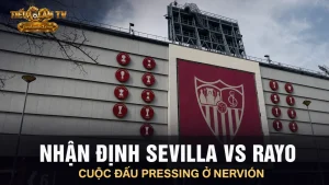 Nhận định Sevilla vs Rayo Vallecano tại sân Ramón Sánchez-Pizjuán