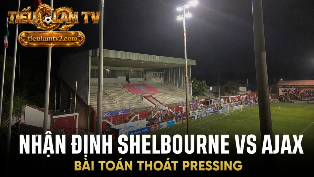 Nhận định Shelbourne vs Ajax tại Tolka Park