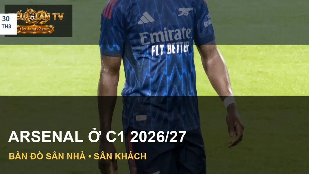 Lịch thi đấu Arsenal C1 2026/27 với ảnh minh hoạ đội bóng
