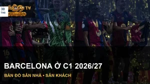 Lịch thi đấu Barcelona C1 2026/27 với ảnh minh hoạ đội bóng