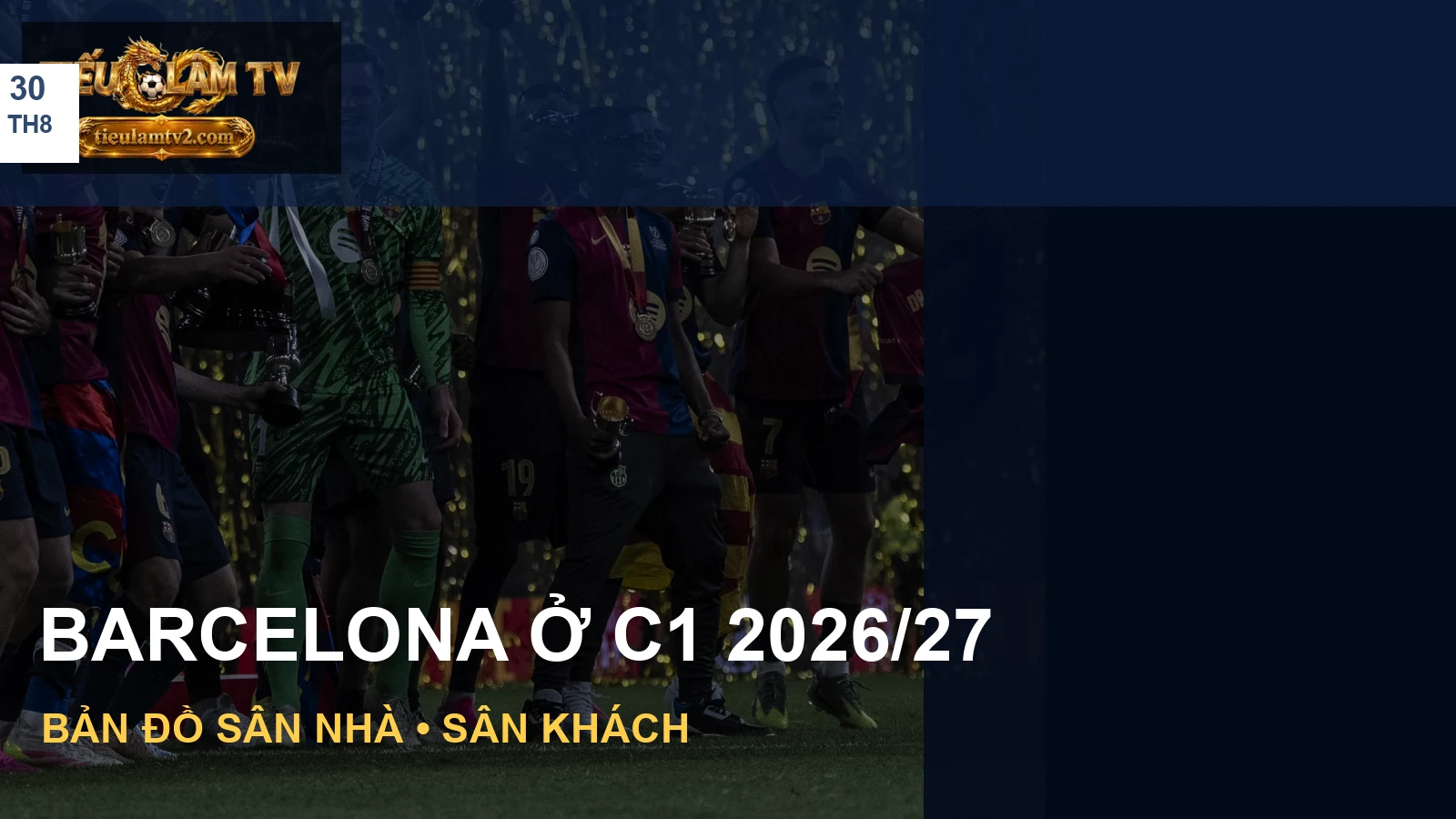 Ảnh Barcelona minh hoạ lịch Champions League 2026/27
