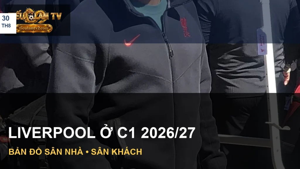 Lịch thi đấu Liverpool C1 2026/27 với ảnh minh hoạ đội bóng