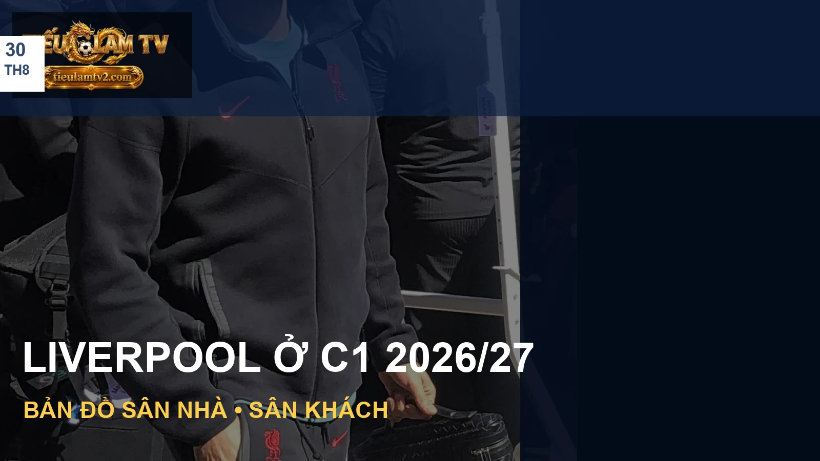 Ảnh Liverpool minh hoạ lịch Champions League 2026/27