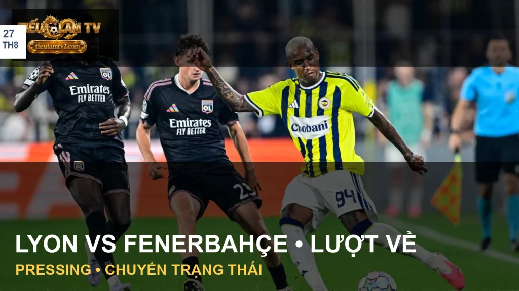Cầu thủ Lyon theo kèm cầu thủ Fenerbahçe ở trận lượt đi