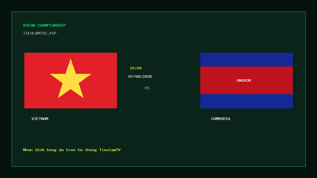 Phân tích Việt Nam vs Campuchia 20h00 07/08/2026: phá khối thấp - ảnh nhận định bóng đá ASEAN Championship