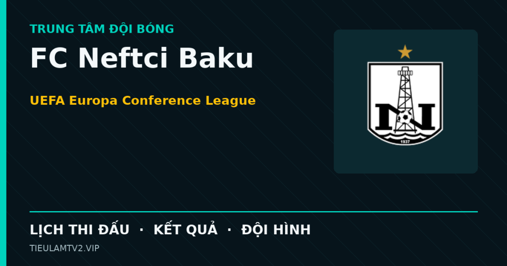 Đồ họa bóng đá FC Neftci Baku tại UEFA Europa Conference League