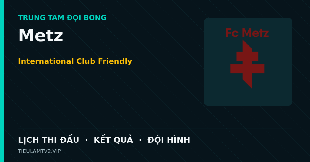 Đồ họa bóng đá Metz tại International Club Friendly